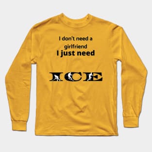 I just need ICE Long Sleeve T-Shirt